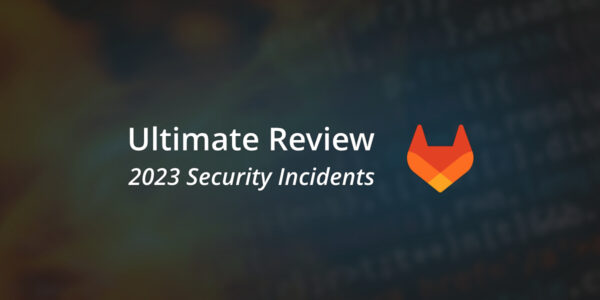 GitLab Vulnerabilities And Security Incidents: 2023 In Review - Blog ...