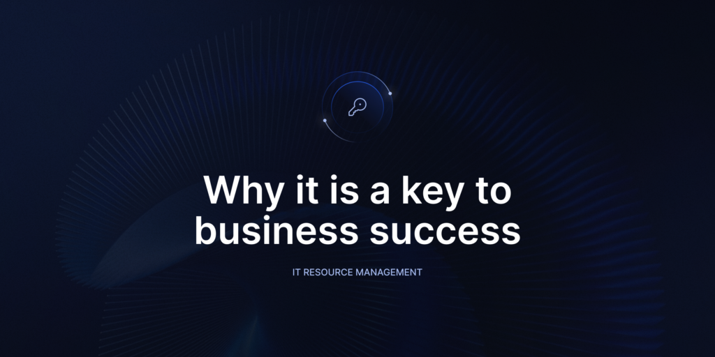 IT Resource Management: Why It Is A Key To Business Success - Blog | GitProtect.io