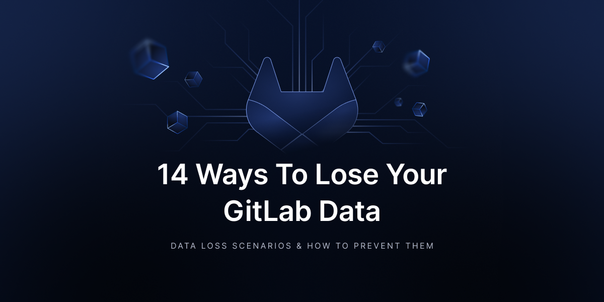 14 ways to lose your GitLab data and how to deal with the risks